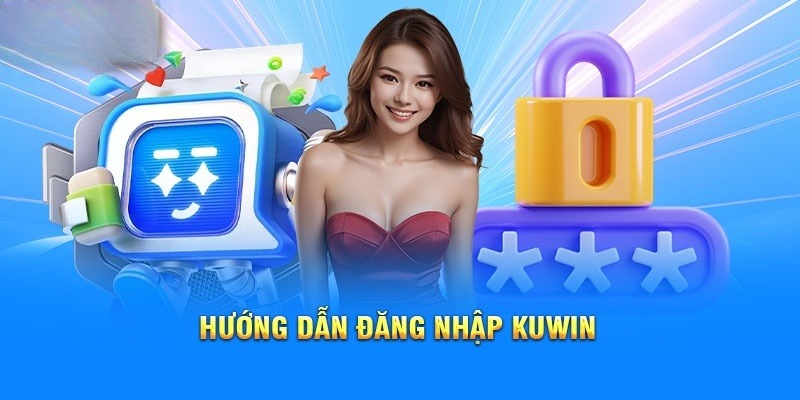 Từng bước đăng nhập Kuwin vô cùng đơn giản